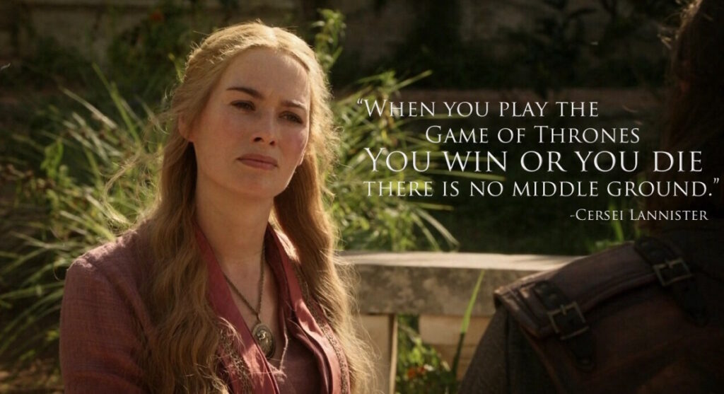 when-you-play-the-game-of-thrones-you-win-or-you-die-there-is-no-middle-ground-quote-1